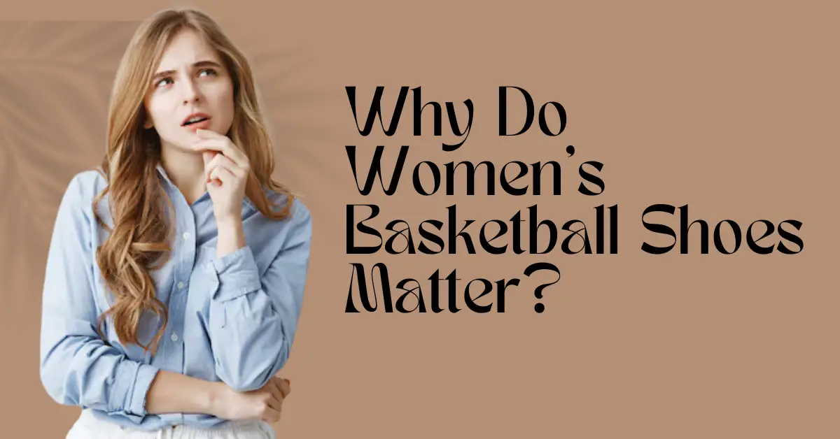 1 Why Do Womens Basketball Shoes Matter