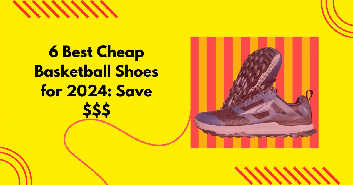 6 Best Cheap Basketball Shoes for 2024 Save