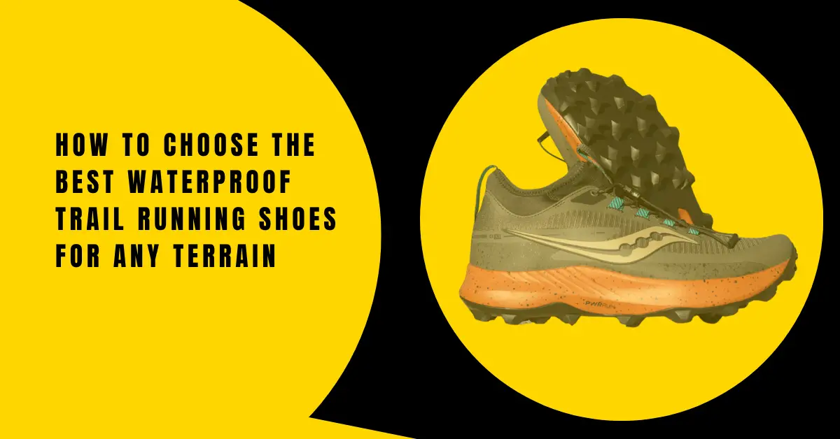 How to Choose the Best Waterproof Trail Running Shoes for Any Terrain