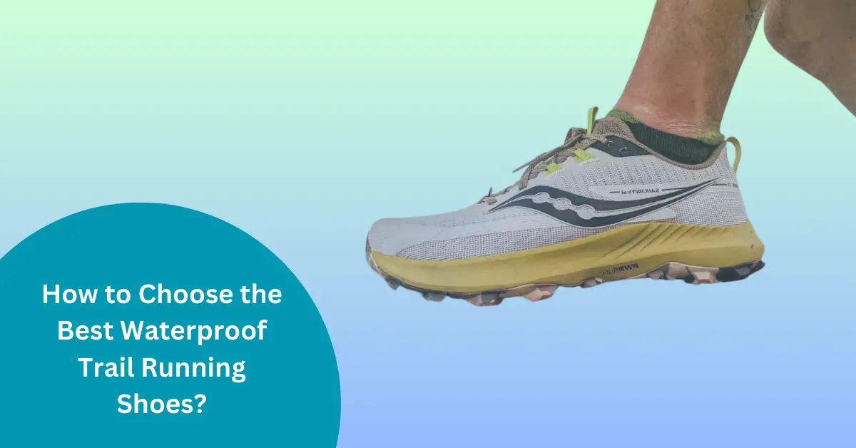 How to Choose the Best Waterproof Trail Running Shoes