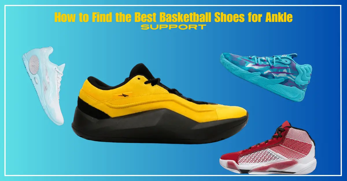 Best Basketball Shoes for Ankle Support