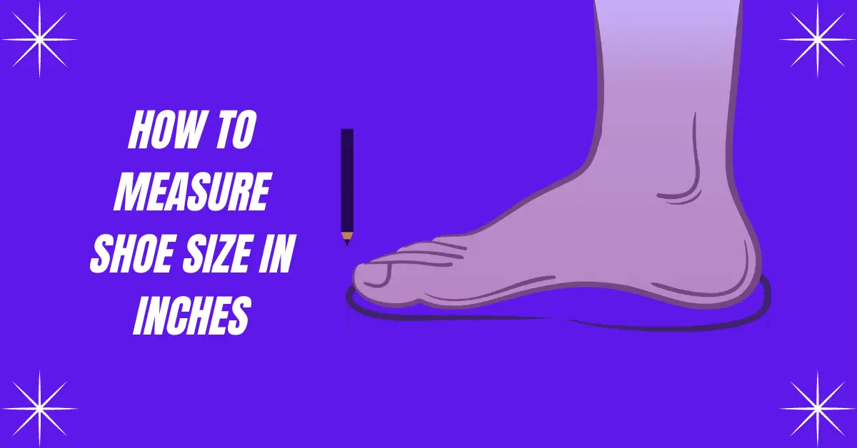 How to Measure Shoe Size in Inches