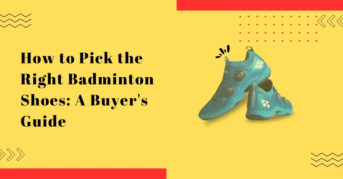 How to Pick the Right Badminton Shoes A Buyers Guide