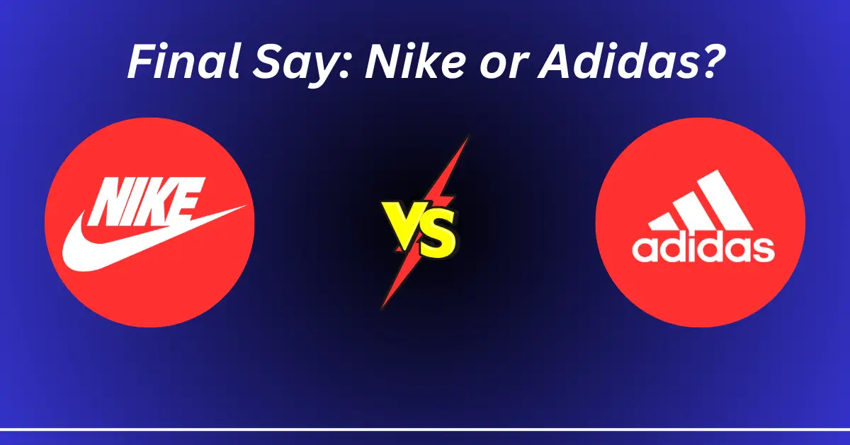 Final Say Nike or Adidas